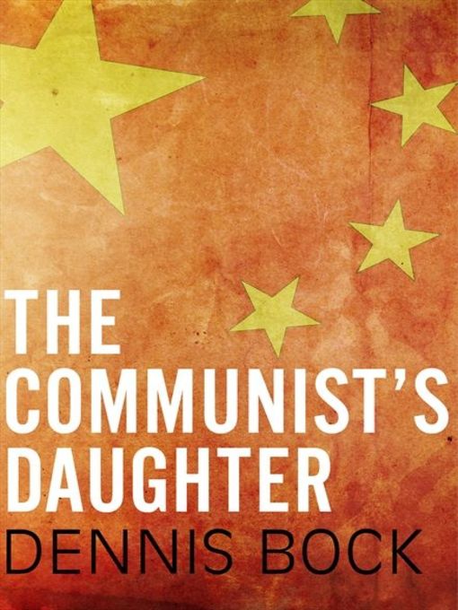 Title details for The Communist's Daughter by Dennis Bock - Wait list